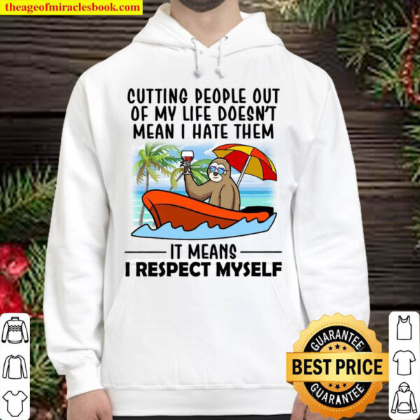 Cutting People Out Of My Life Doesn t Mean I Have Theme It Means I Res Hoodie