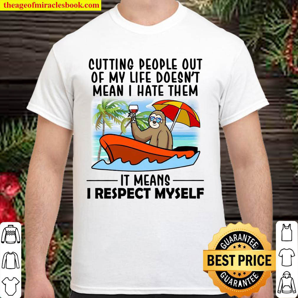 Official Cutting People Out Of My Life Doesn’t Mean I Have Theme It Means I Respect Myself Shirt