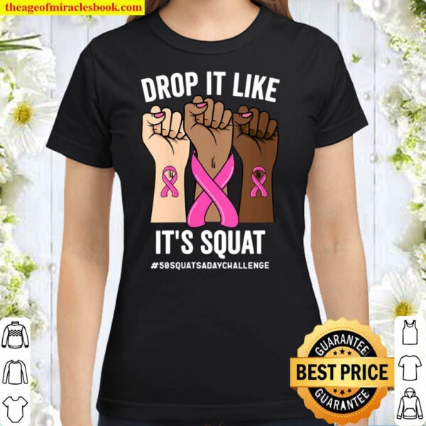 DROP IT LIKE IT S SQUAT CANCER 50 SQUATS A DAY CHALLENGE Classic Women T Shirt
