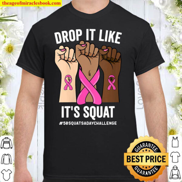 DROP IT LIKE IT S SQUAT CANCER 50 SQUATS A DAY CHALLENGE Shirt