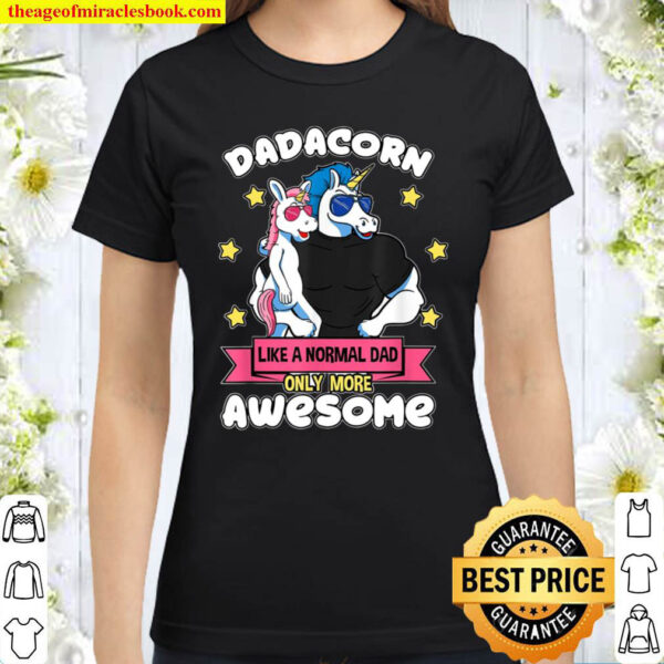 Dadacorn like a normal Dad only more awesome Classic Women T Shirt