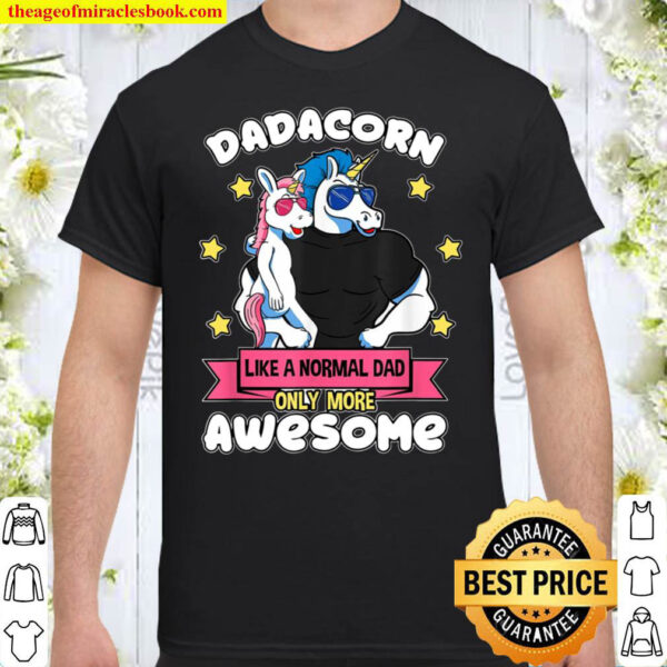 Dadacorn like a normal Dad only more awesome Shirt
