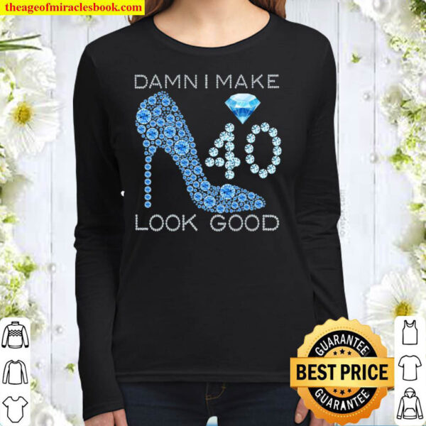Damn I Make 40 Look Good 40 Years Old 40Th Birthday Gifts Women Long Sleeved