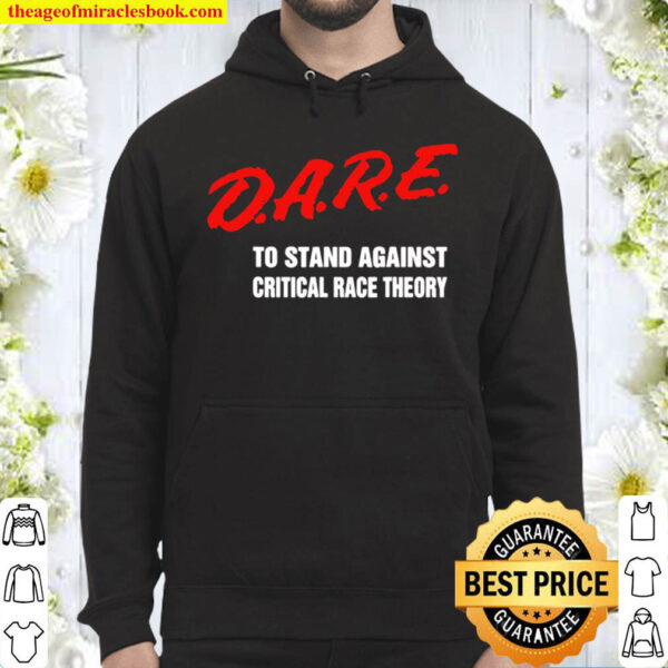 Dare To Stand Against Critical Race Theory Funny 2021 Hoodie
