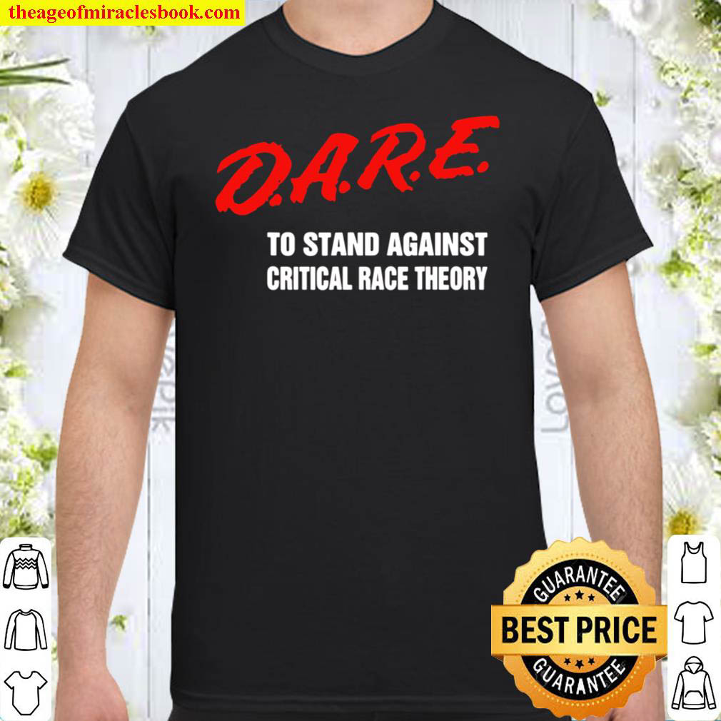 Buy Now – Dare To Stand Against Critical Race Theory Funny 2021 T-Shirt