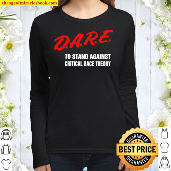 Dare To Stand Against Critical Race Theory Funny 2021 Women Long Sleeved