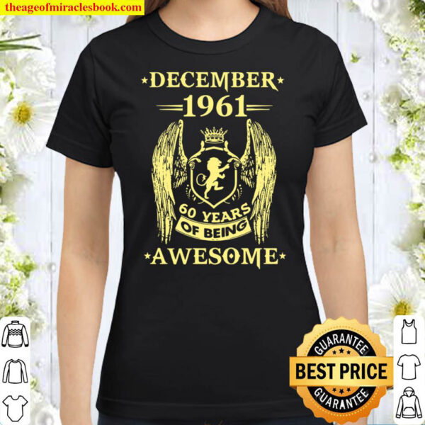 December 1961 60 Years Of Being Awesome Classic Women T Shirt