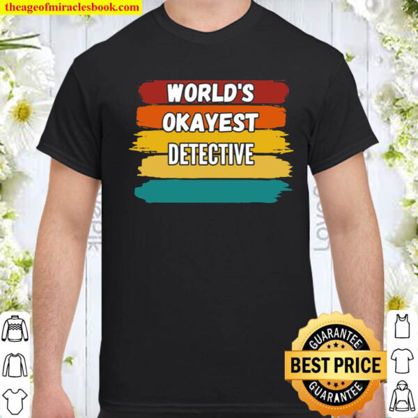 Detective Worlds Okayest Detective Shirt