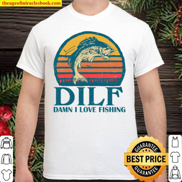 Buy Now - Dilf Damn I Love Fishing Shirt