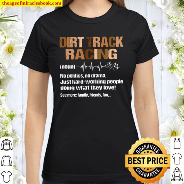 Dirt Track Racing Definition No Politics No Drama Classic Women T Shirt