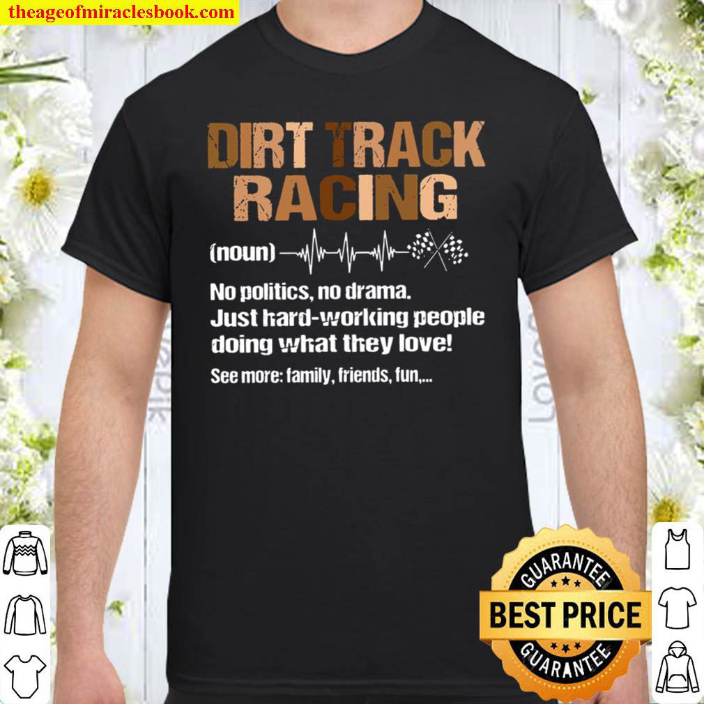 Dirt Track Racing Definition No Politics No Drama Shirt