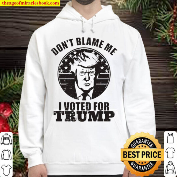 Don t Blame Me I Voted For Trump Hoodie
