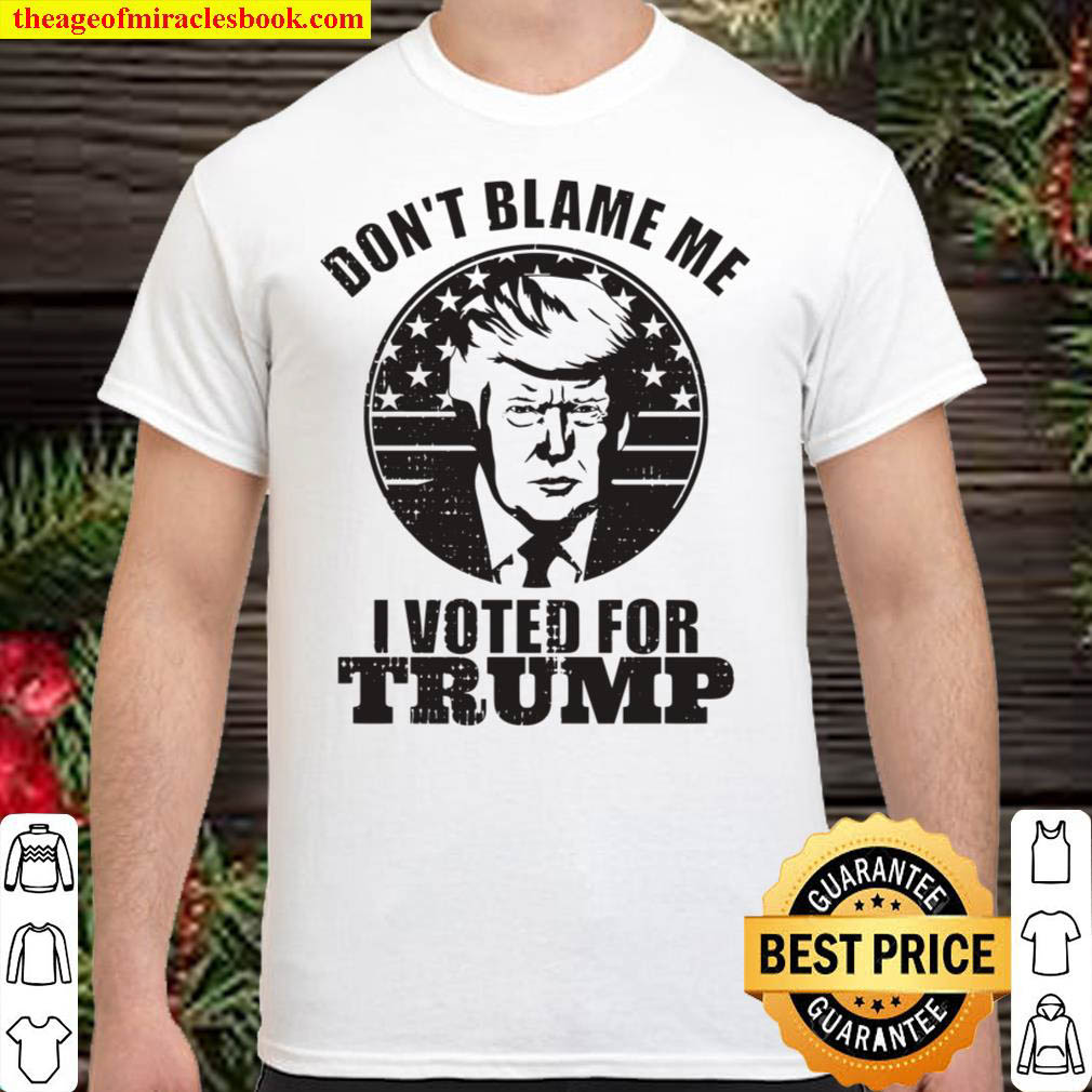 [Sale Off] – Don’t Blame Me I Voted For Trump Shirt