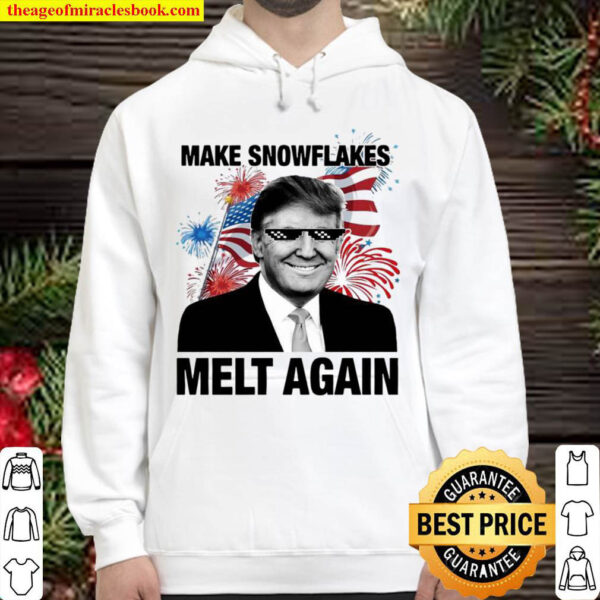 Donald Trump Make Snowflakes melt again happy 4th of July American Hoodie