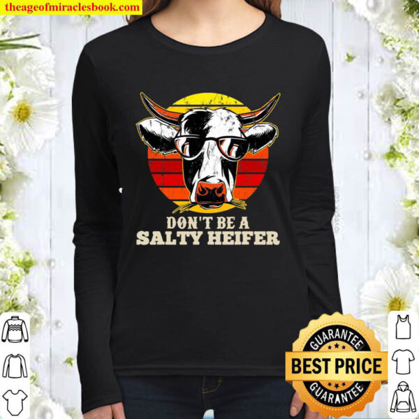 Dont Be Salty A Heifer Gift For Any Cow Lover Or Farmer Women Long Sleeved