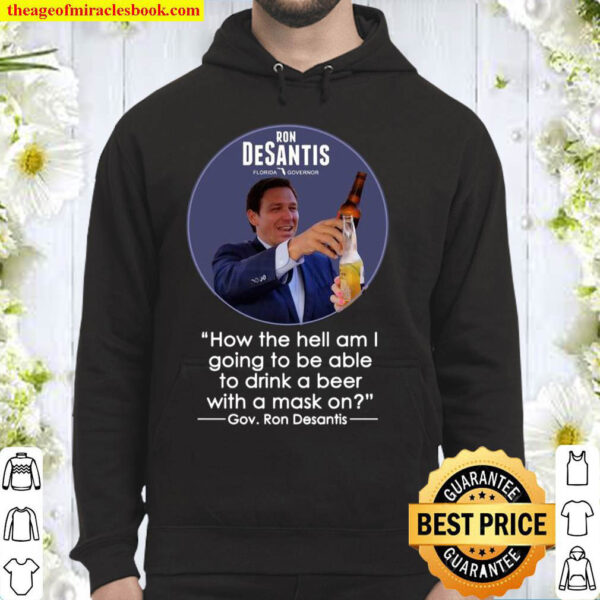 Dont Fauci Ron Desantis Florida Governor beer how the hell Hoodie