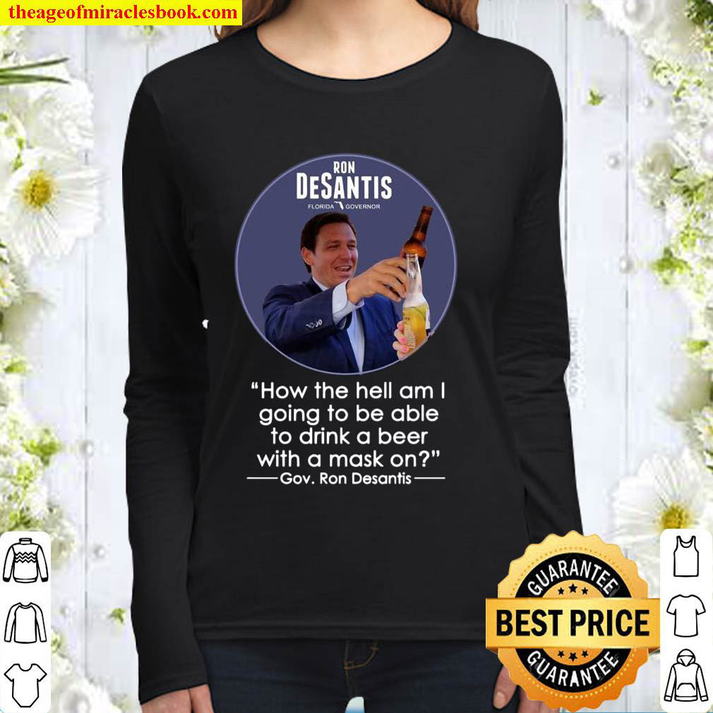 Dont Fauci Ron Desantis Florida Governor beer how the hell Women Long Sleeved