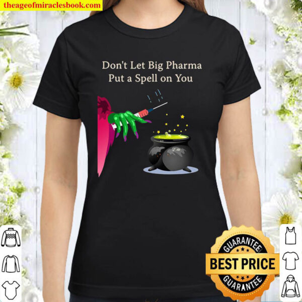Dont Let Big Pharma Put A Spell On You Anti Vaccine Classic Women T Shirt