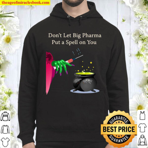Dont Let Big Pharma Put A Spell On You Anti Vaccine Hoodie