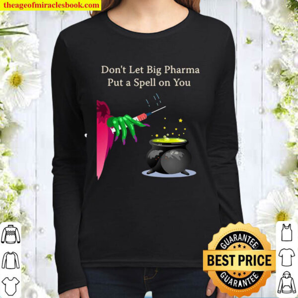Dont Let Big Pharma Put A Spell On You Anti Vaccine Women Long Sleeved