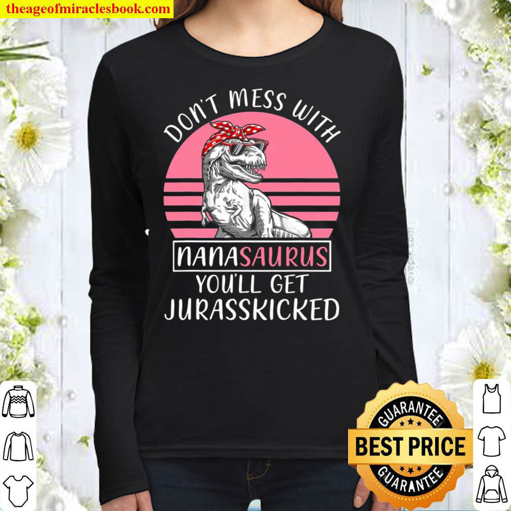 Dont Mess With Nanasaurus Youll Get Jurasskicked Mothers Day Women Long Sleeved