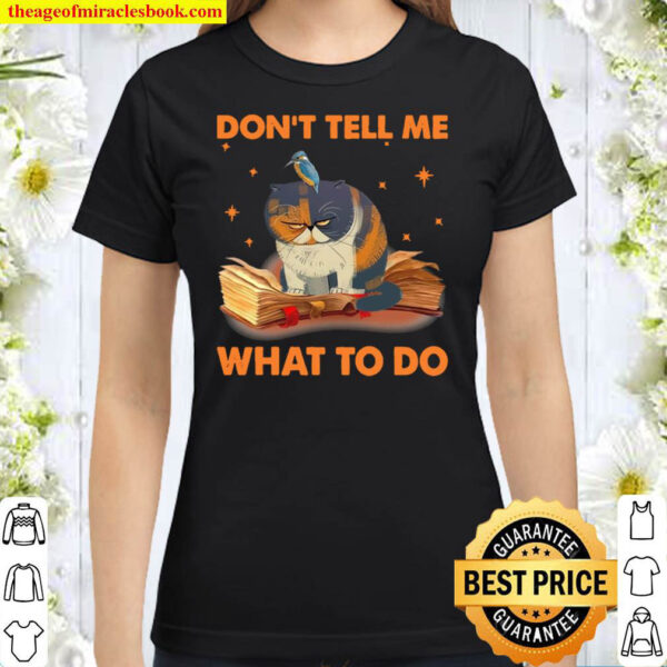 Dont Tell Me What To Do Funny Cat And Books Classic Women T Shirt