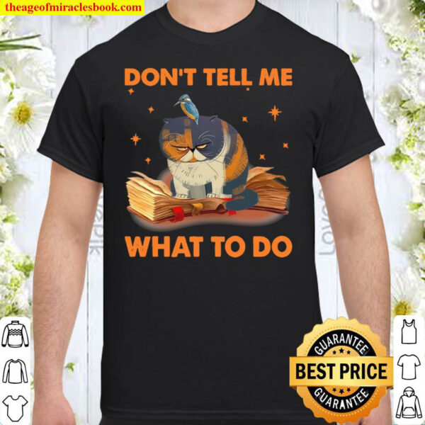 Dont Tell Me What To Do Funny Cat And Books Shirt