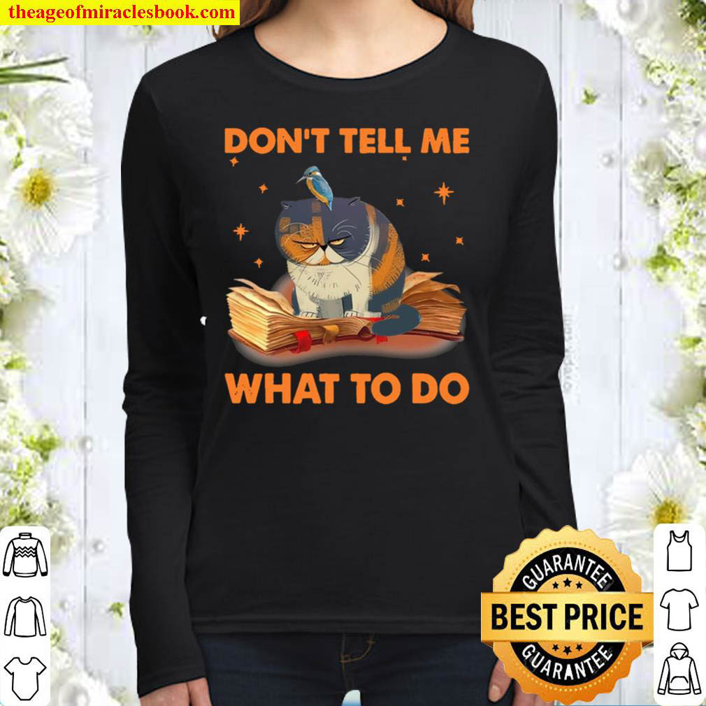 Dont Tell Me What To Do Funny Cat And Books Women Long Sleeved