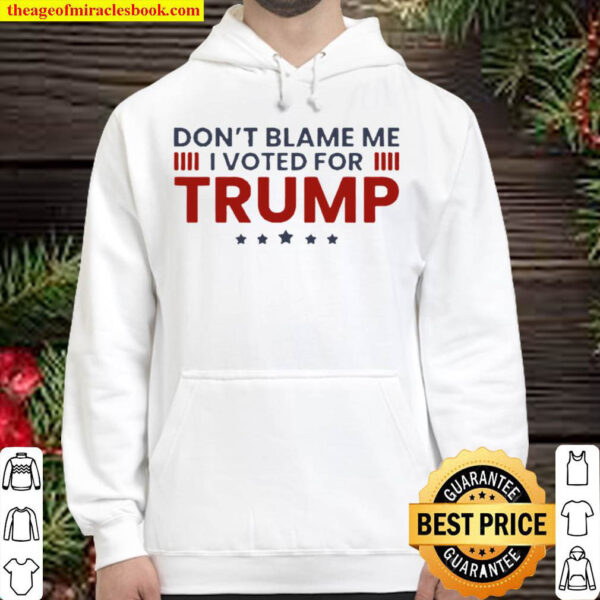 Dont blame me I voted for Trump Hoodie
