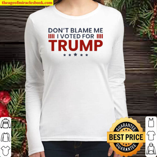 Dont blame me I voted for Trump Women Long Sleeved