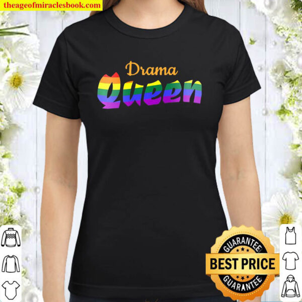 Drama Queen Lbgt Gay Lesbian Pride Shirt Funny Rainbow Tee Premium Classic Women T Shirt