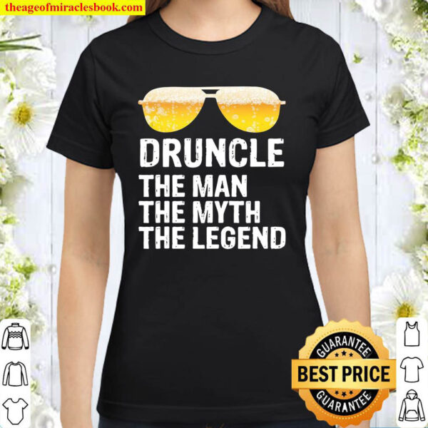Druncle The Man The Myth The Legend – Uncle Beer Drunkle Classic Women T Shirt