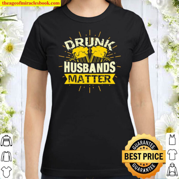 Drunk Husbands Matter Funny Classic Women T Shirt
