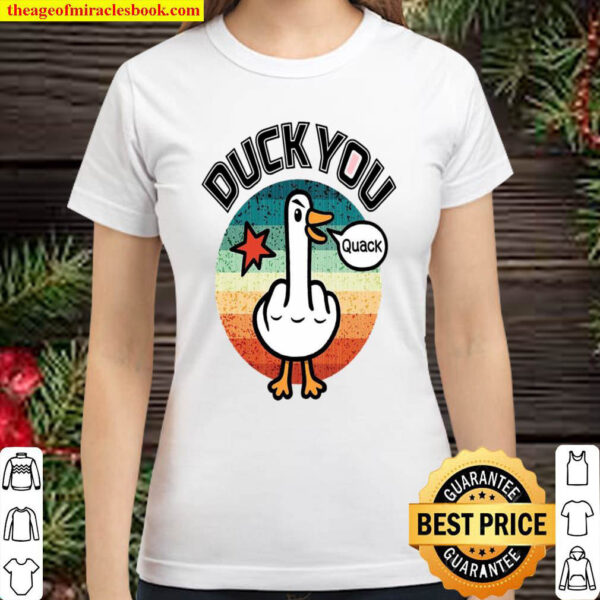 Duck You Quack Classic Women T Shirt