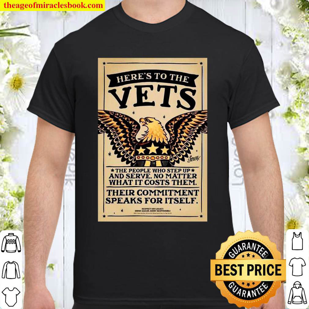 [Best Sellers] – Eagle Here’s To The Vets The People Who Step Up And Serve No Matter What It Costs Them Their Commitment Speaks For Itself Shirt