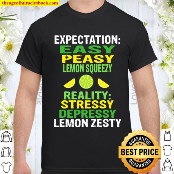Easy Peasy Lemon Squeezy Not Stressy Depressy Lemon Zesty Shirt