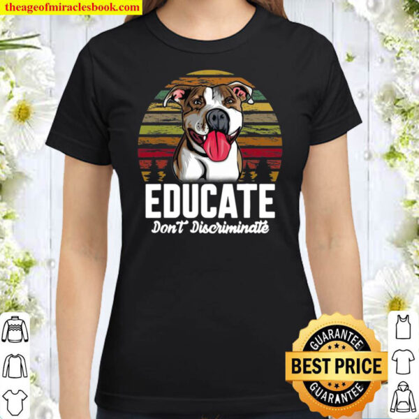 Educate Dont Discriminate Funny Pitbull Dog Vintage Classic Women T Shirt