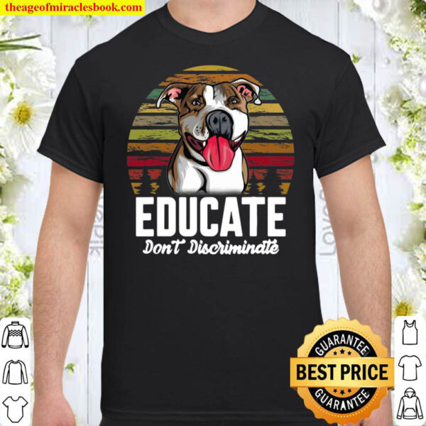 Educate Dont Discriminate Funny Pitbull Dog Vintage Shirt