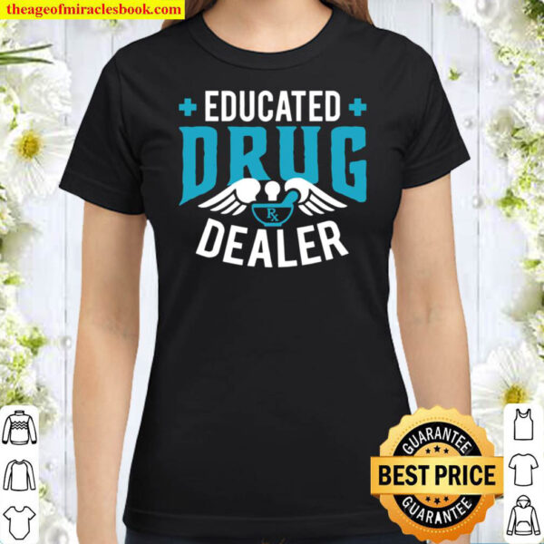Educated Drug Dealer – Pharmacist Pharmacy Gift Classic Women T Shirt