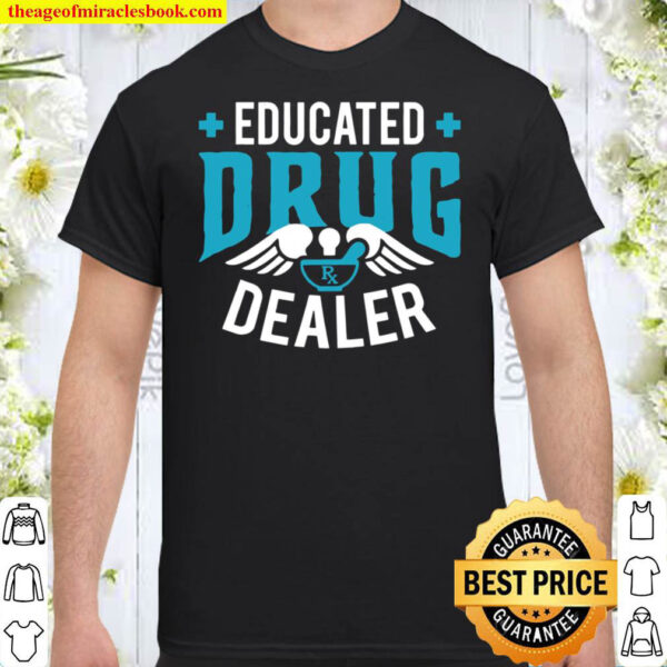Educated Drug Dealer – Pharmacist Pharmacy Gift Shirt