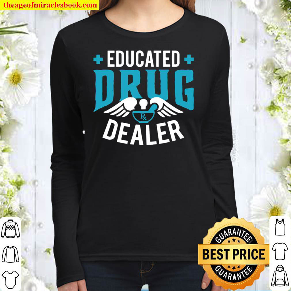 Educated Drug Dealer – Pharmacist Pharmacy Gift Women Long Sleeved