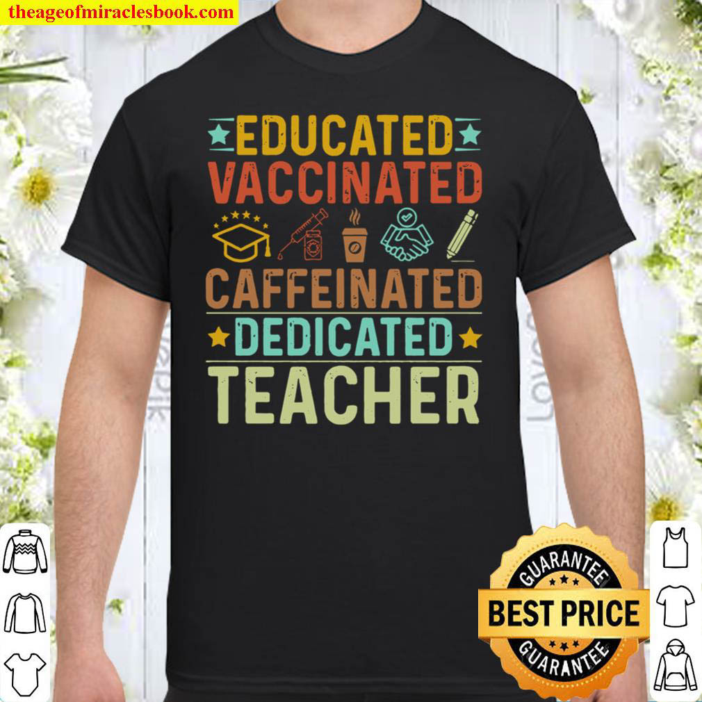 Buy Now – Educated, Vaccinated, Caffeinated, Dedicated Teacher Shirt