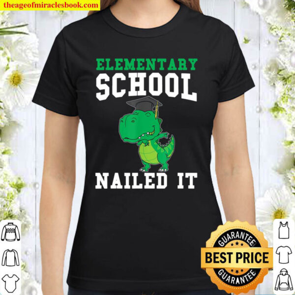 Elementary School Nailed it Graduation Classic Women T Shirt