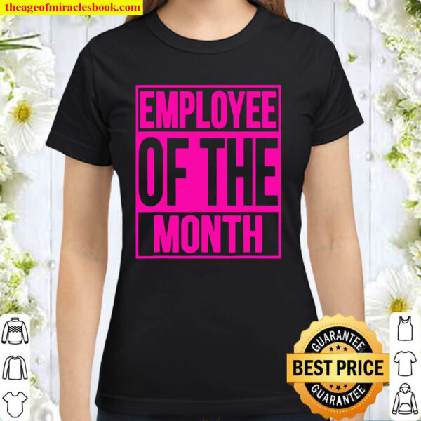 Employee Of The Month Reward Gift For Best Worker Classic Women T Shirt