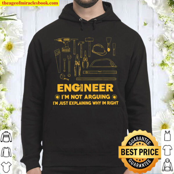 Engineer I m Not Arguing I m Just Explaining Why I m Right Hoodie