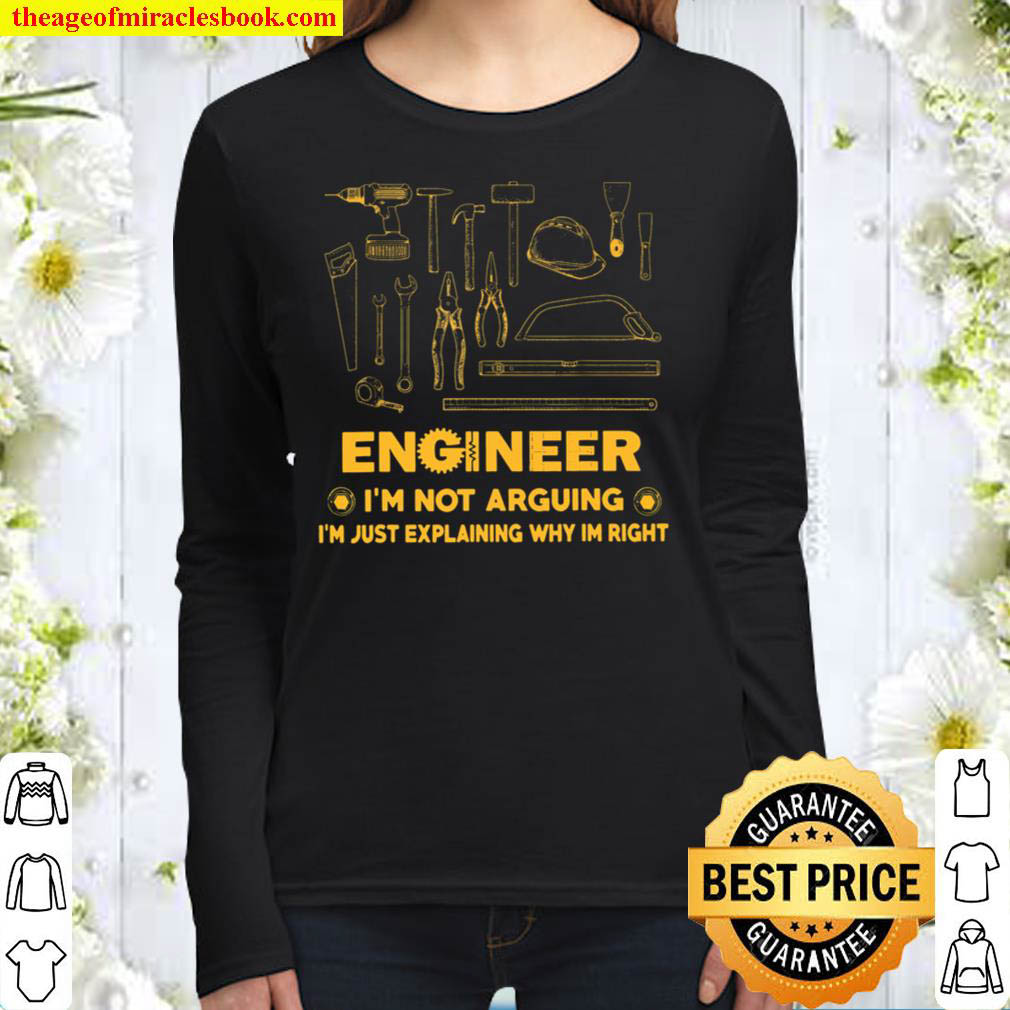Engineer I m Not Arguing I m Just Explaining Why I m Right Women Long Sleeved
