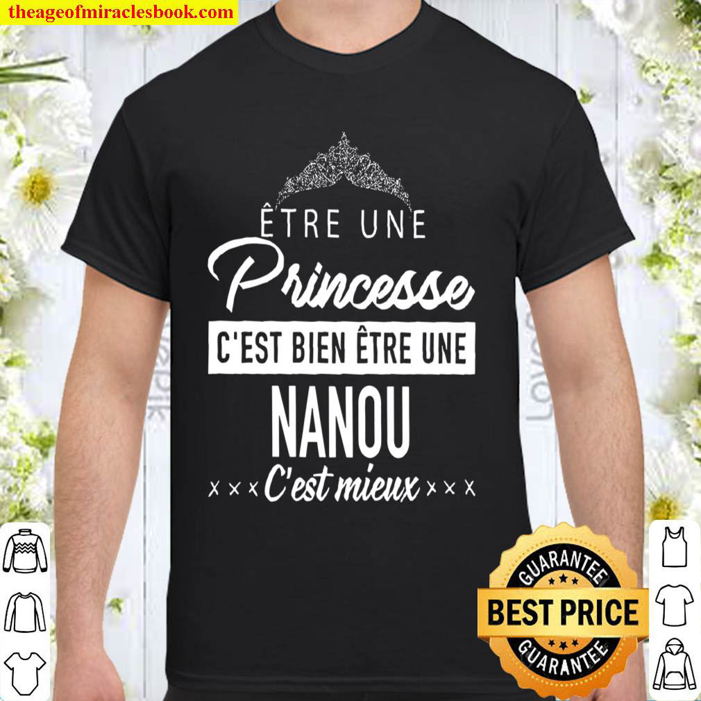 Official Etre Une Princesse C’est Bien Etre Une Nanou C’est Mieux Shirt