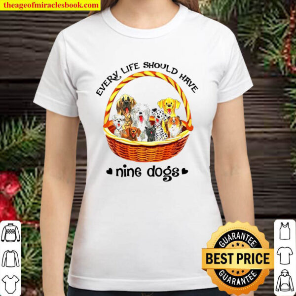 Every life should have nine dogs Classic Women T Shirt