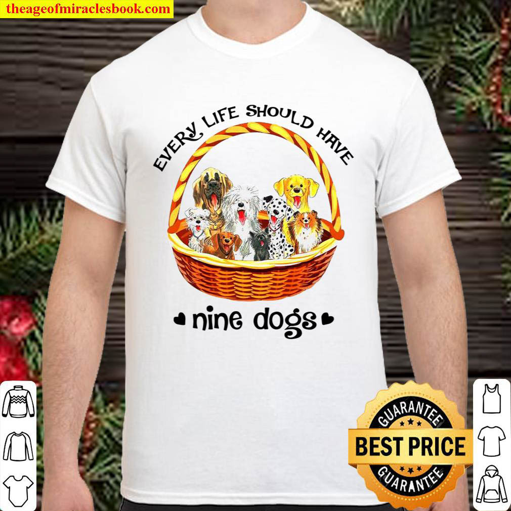 Official Every life should have nine dogs shirt