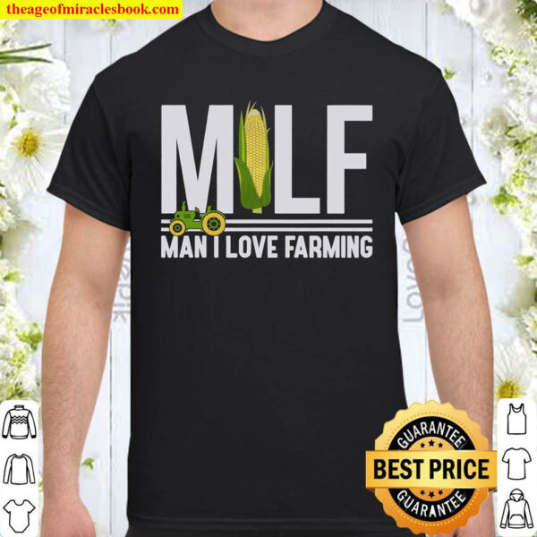 Farmer Milf Man I Love Farming Corn Shirt